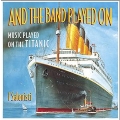 And the Band Played On - Music on the Titanic