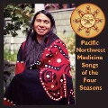 Pacific Northwest Medicine Songs Of The Four Seasons
