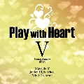 Play with Heart V