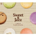 SWEET & JAZZ ～匠のアンビエント・ジャズは、やさしい味わい。～
