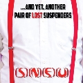 ...And Yet. Another Pair Of Lost Suspenders