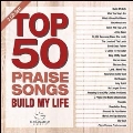 Top 50 Praise Songs: Build My Life