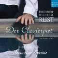 Der Clavierpoet - Friedrich Wilhelm Rust: Piano Works