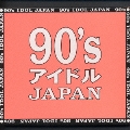 90's アイドル JAPAN