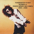 YOSHIHITO ONDA WORKS at DEDICATION RECORDS 2001-2006