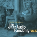 FOR JAZZ AUDIO FANS ONLY VOL.6