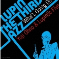 LUPIN THE THIRD「JAZZ」～What's Going On～