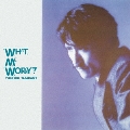 WHAT, ME WORRY?<完全生産限定盤>