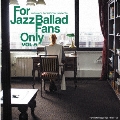 For Jazz Ballad Fans Only Vol.5