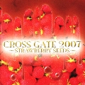 CROSS GATE 2007～STRAWBERRY SEEDS～