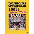 THE CHECKERS CHRONICLE 1985 I Typhoon' TOUR