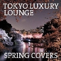 TOKYO LUXURY LOUNGE SPRING COVERS