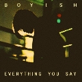 EVERYTHING YOU SAY
