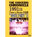 THE CHECKERS CHRONICLE 1991 I have a Dream TOUR"WHITE PARTY II
