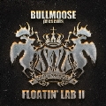 BULLMOOSE presents FLOATIN' LAB II