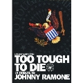 TOO TOUGH TO DIE -A TRIBUTE TO JOHNNY RAMONE-