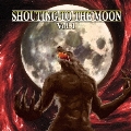 SHOUTING TO THE MOON Vol.1