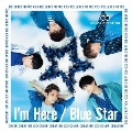 I'm Here/Blue Star [CD+DVD]<初回限定盤>