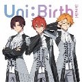 Uni:Birth [CD+Blu-ray Disc]＜初回生産限定盤＞