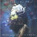 ISSAY gave life to FLOWERS - a tribute to Der Zibet -