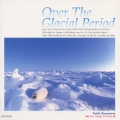 オーヴァー・ザ・グラシアル・ピリオド～氷河期を越えて（ラヴソング編）