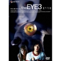 the EYE 3 【アイ 3】