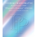 TOSHIKI KADOMATSU Performance 2006 "Player's Prayer" SPECIAL 2006.12.16 NAKANO SUNPLAZA