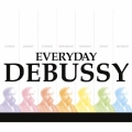 エヴリデイ・ドビュッシー ～究極のドビュッシー・ベスト