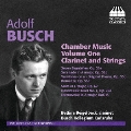 Adolf Busch: Chamber Music Vol.1 - Clarinet and Strings