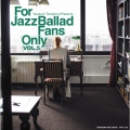 For Jazz Ballad Fans Only Vol.5