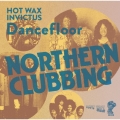 NORTHERN CLUBBING - HOT WAX & INVICTUS DANCEFLOOR＜限定価格盤＞