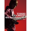 TOSHIKI KADOMATSU 40th Anniversary Live