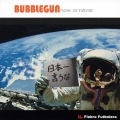 BUBBLEGUN now or never