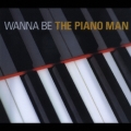 WANNA BE THE PIANO MAN