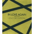 IN LOVE AGAIN～ENCORE EDITION～ [CD+DVD]＜完全生産限定盤＞