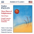 Stephen Paulus: Three Places of Englightenment, Veil of Tears, Grand Concerto for Organ and Orchestra