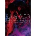 DECAYS LIVE TOUR 2016-2017 Baby who wanders Live at Akasaka BLITZ＜完全限定生産盤＞