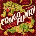 コンゴ・ファンク! ～キンシャサ/ブラザヴィル 1969-1982