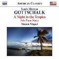 L.M.Gottschalk: A Night in the Tropics - Solo Piano Music