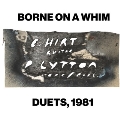 Borne On A Whim: Duets, 1981