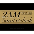 Saint o'clock : 2011 2AM First Tour [2DVD+写真集]