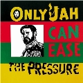 Only Jah Can Ease The Pressure<限定盤>