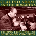 Claudio Arrau and The Romantics - Chopin: Piano Concerto No.2; Schumann: Piano Concerto Op.54