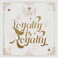 LOYALTY IS ROYALTY