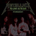 To Live Is To Die: Live At The Market Square Arena, Indianapolis, November 24th, 1988 FM Broadcast