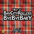Bye Bye Baby: Best Of Bay City Rollers