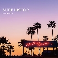 SURF DISCO 2 -NO SURF, NO LIFE.- mixed by DJ OSSHY<タワーレコード限定>