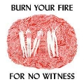 Burn Your Fire For No Witness [White Vinyl]<完全生産限定盤>
