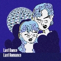 Last Dance Last Romance<数量限定盤>