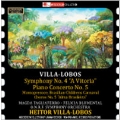 Heitor Villa-Lobos: Symphony No.4 "A Vitoria", Piano Concerto No.5, etc